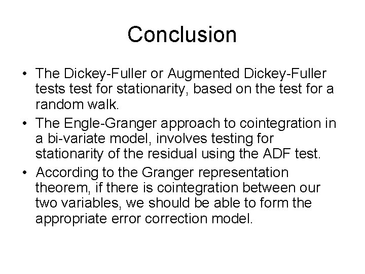 Conclusion • The Dickey-Fuller or Augmented Dickey-Fuller tests test for stationarity, based on the