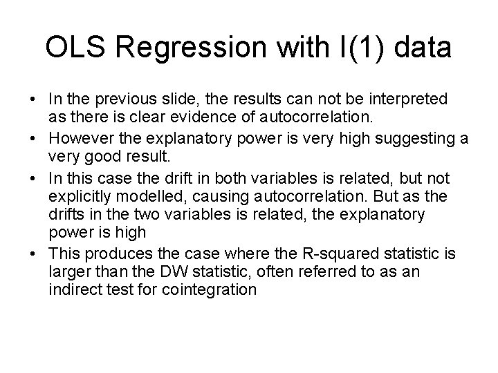 OLS Regression with I(1) data • In the previous slide, the results can not