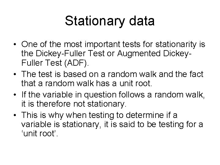 Stationary data • One of the most important tests for stationarity is the Dickey-Fuller