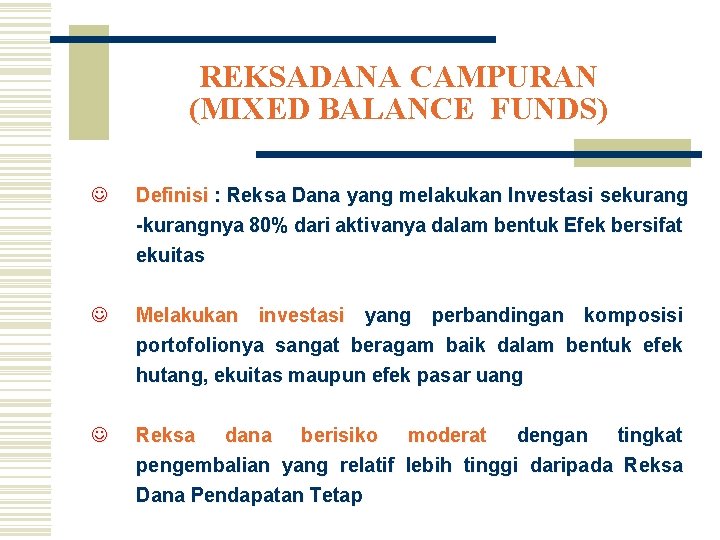 REKSADANA CAMPURAN (MIXED BALANCE FUNDS) J Definisi : Reksa Dana yang melakukan Investasi sekurang