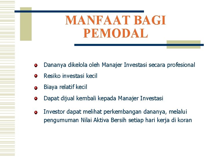 MANFAAT BAGI PEMODAL Dananya dikelola oleh Manajer Investasi secara profesional Resiko investasi kecil Biaya