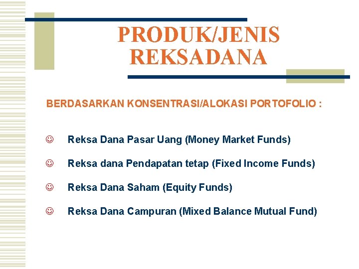 PRODUK/JENIS REKSADANA BERDASARKAN KONSENTRASI/ALOKASI PORTOFOLIO : J Reksa Dana Pasar Uang (Money Market Funds)