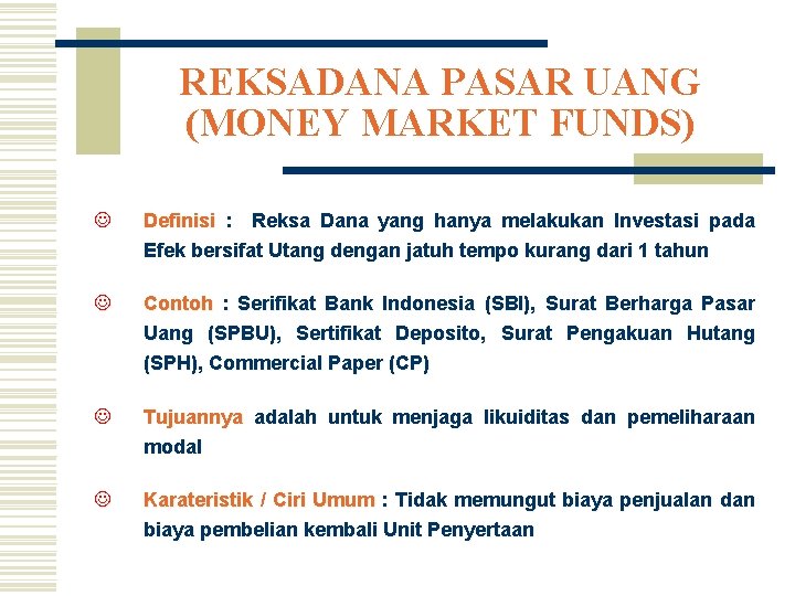 REKSADANA PASAR UANG (MONEY MARKET FUNDS) J Definisi : Reksa Dana yang hanya melakukan