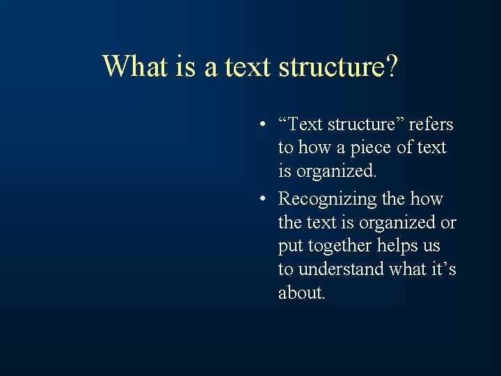 What is a text structure? • “Text structure” refers to how a piece of