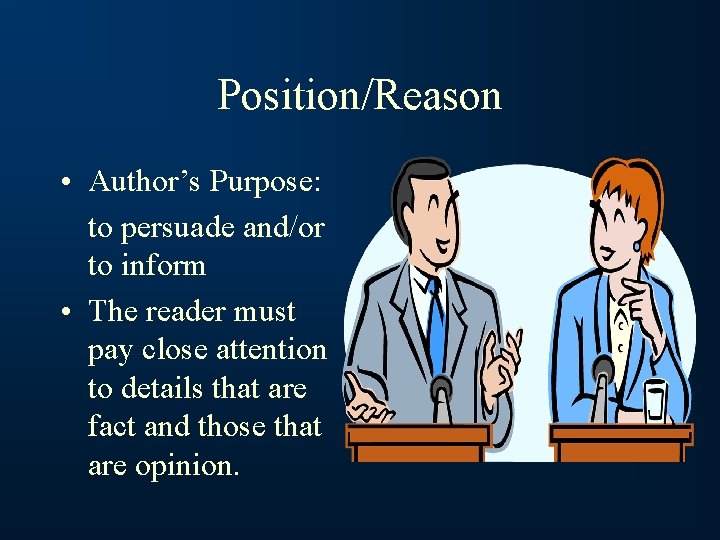 Position/Reason • Author’s Purpose: to persuade and/or to inform • The reader must pay