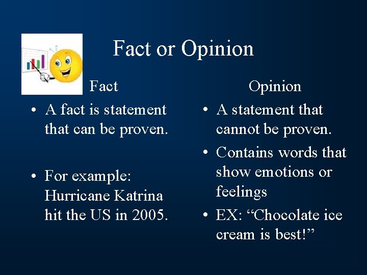 Fact or Opinion Fact • A fact is statement that can be proven. •