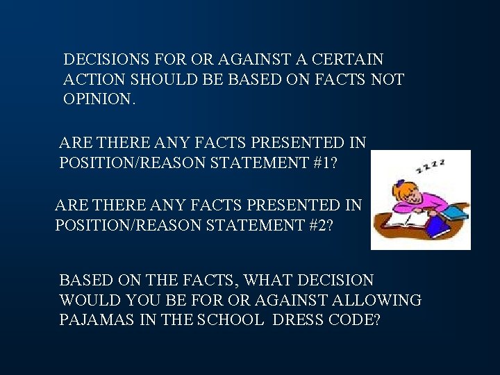 DECISIONS FOR OR AGAINST A CERTAIN ACTION SHOULD BE BASED ON FACTS NOT OPINION.