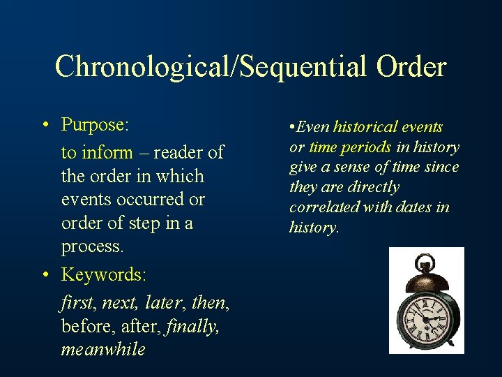 Chronological/Sequential Order • Purpose: to inform – reader of the order in which events