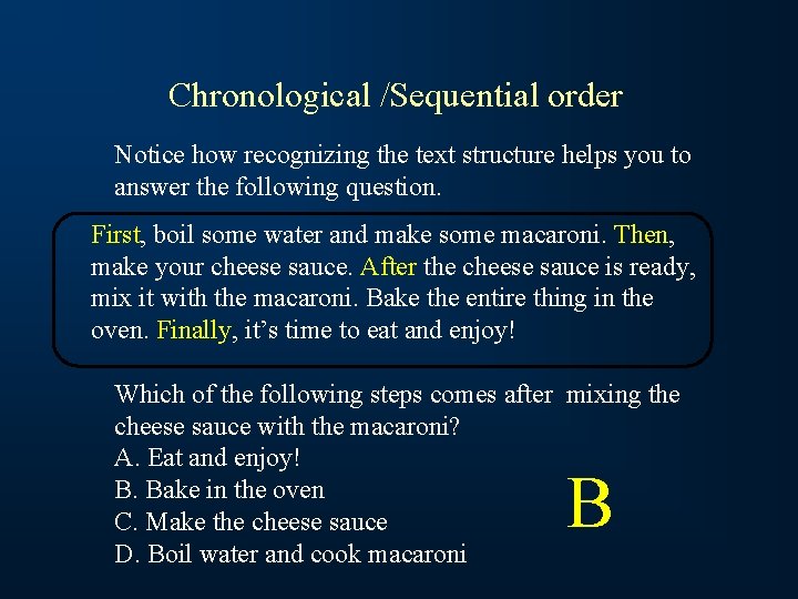 Chronological /Sequential order Notice how recognizing the text structure helps you to answer the