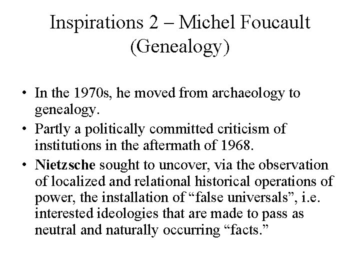 Inspirations 2 – Michel Foucault (Genealogy) • In the 1970 s, he moved from