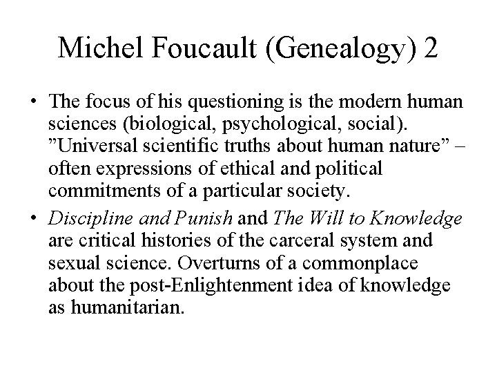 Michel Foucault (Genealogy) 2 • The focus of his questioning is the modern human