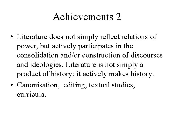 Achievements 2 • Literature does not simply reﬂect relations of power, but actively participates