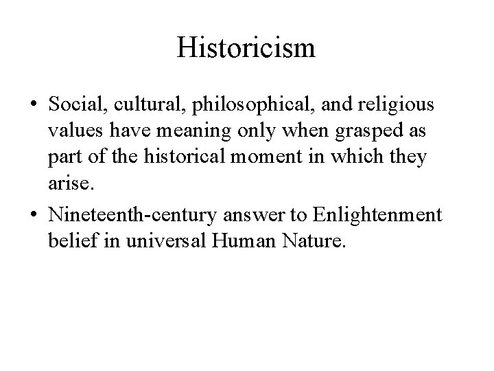 Historicism • Social, cultural, philosophical, and religious values have meaning only when grasped as