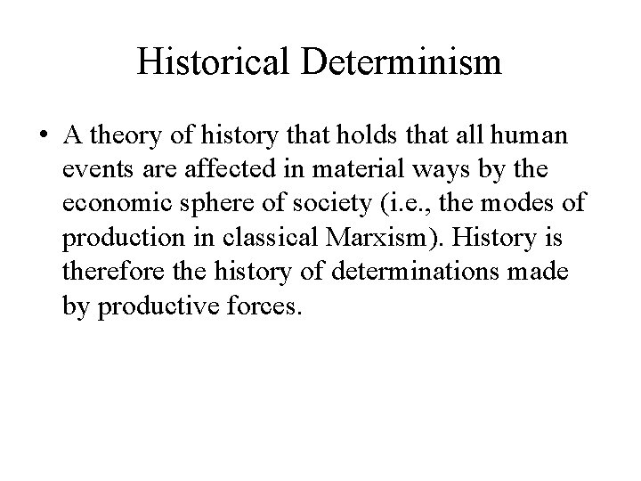 Historical Determinism • A theory of history that holds that all human events are