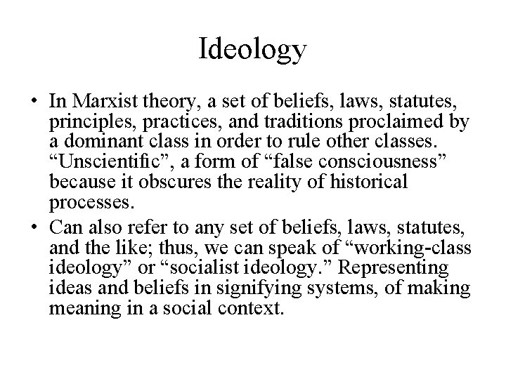 Ideology • In Marxist theory, a set of beliefs, laws, statutes, principles, practices, and