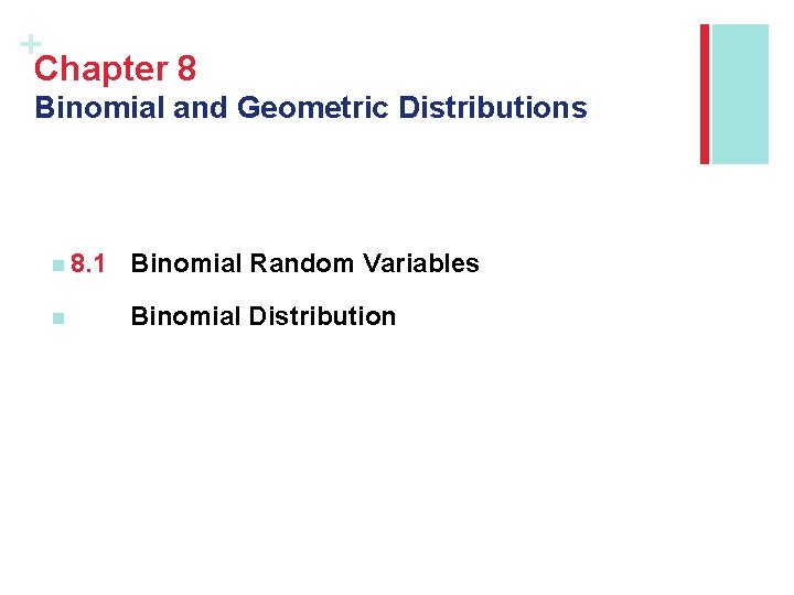 + Chapter 8 Binomial and Geometric Distributions n 8. 1 Binomial Random Variables n