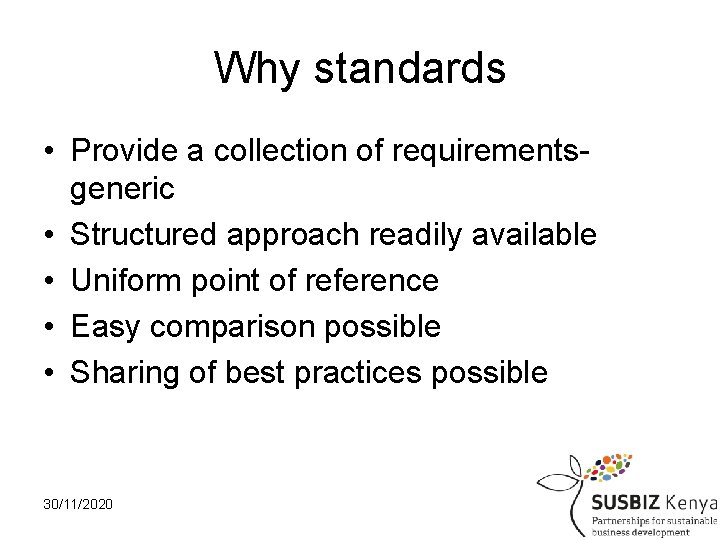 Why standards • Provide a collection of requirementsgeneric • Structured approach readily available •