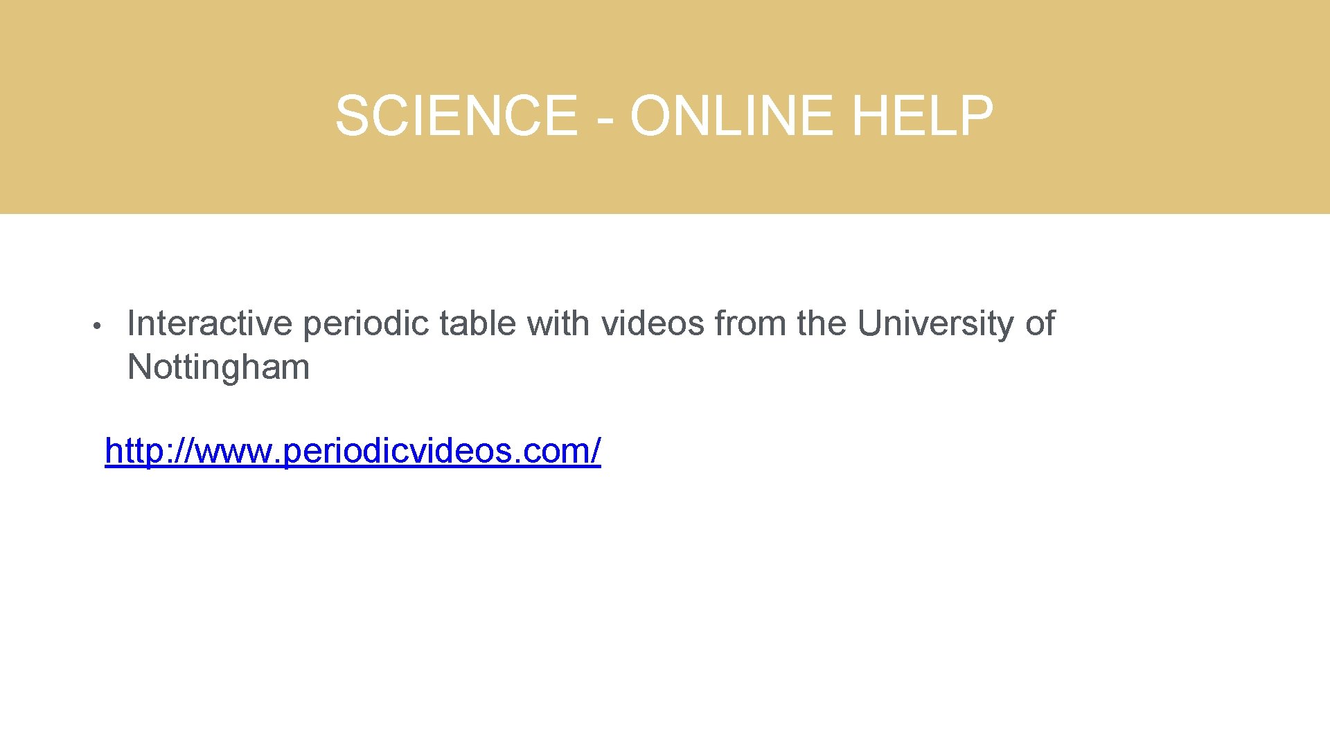SCIENCE - ONLINE HELP • Interactive periodic table with videos from the University of