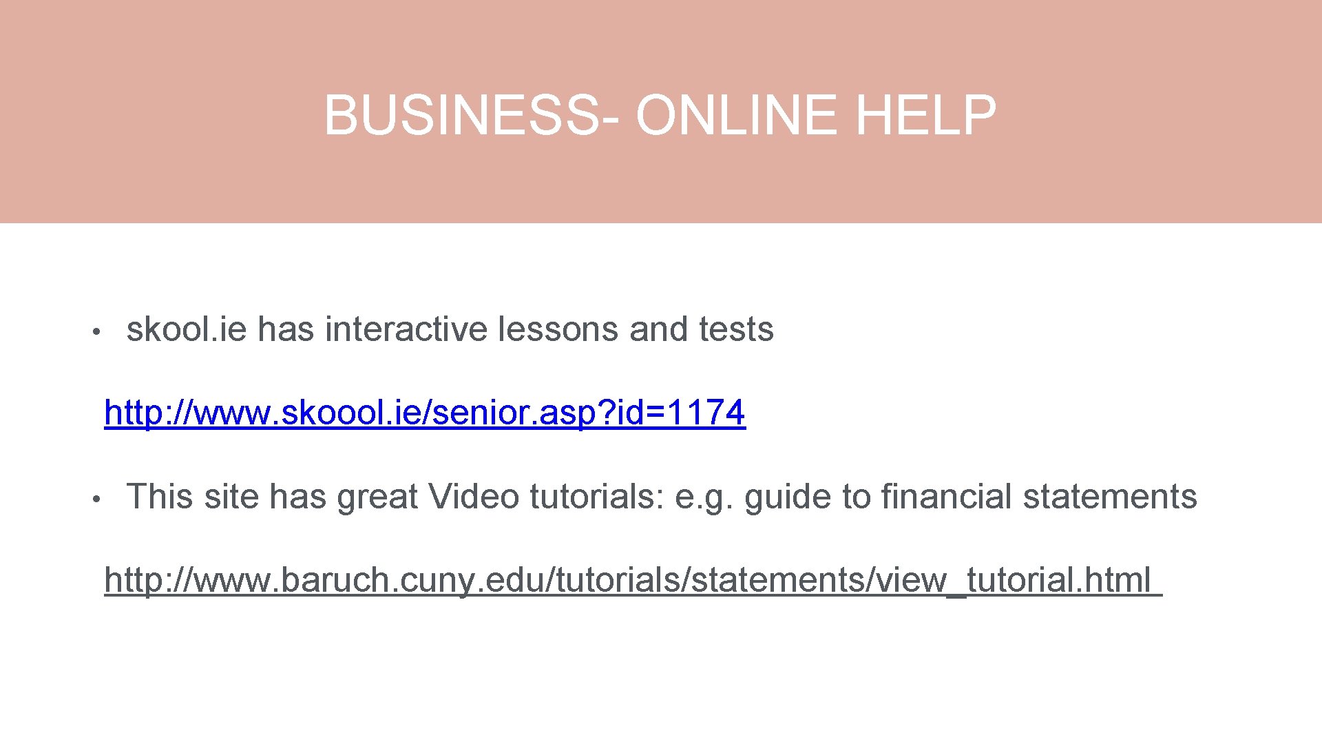 BUSINESS- ONLINE HELP • skool. ie has interactive lessons and tests http: //www. skoool.