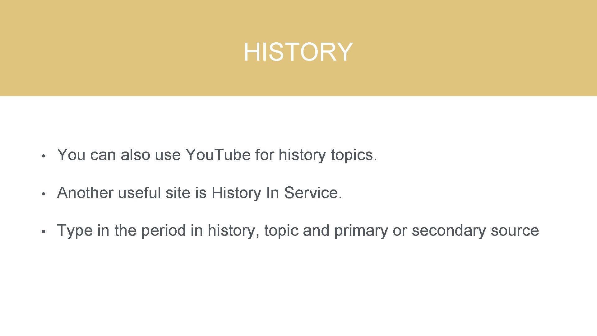 HISTORY • You can also use You. Tube for history topics. • Another useful
