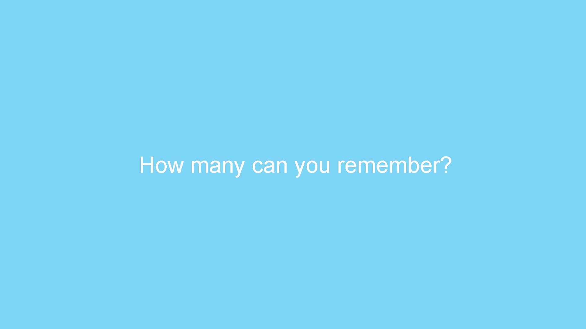 How many can you remember? 