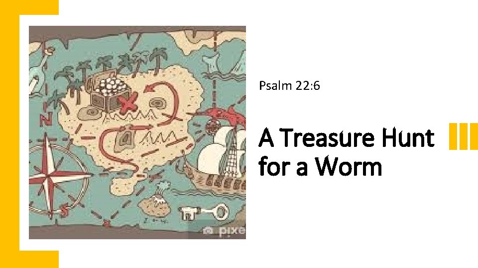 Psalm 22: 6 A Treasure Hunt for a Worm 