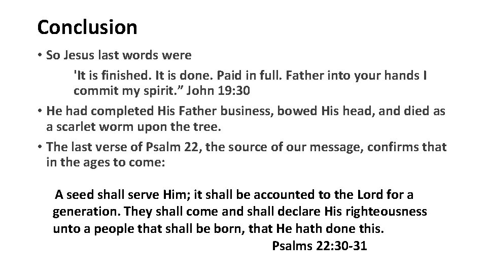 Conclusion • So Jesus last words were 'It is finished. It is done. Paid