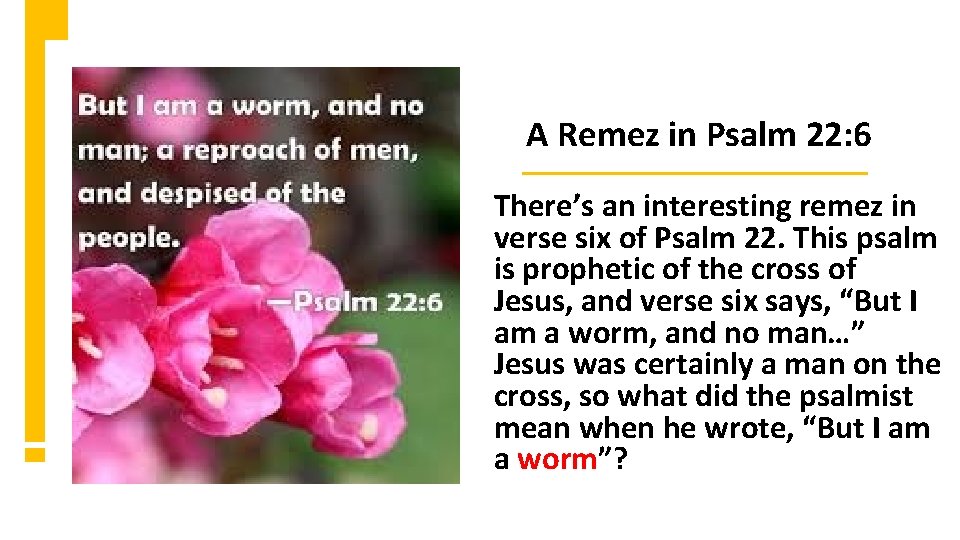 A Remez in Psalm 22: 6 There’s an interesting remez in verse six of