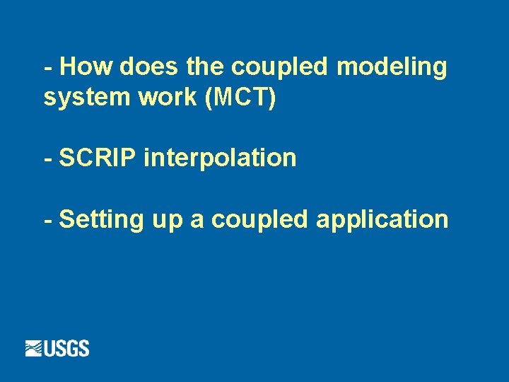 - How does the coupled modeling system work (MCT) - SCRIP interpolation - Setting