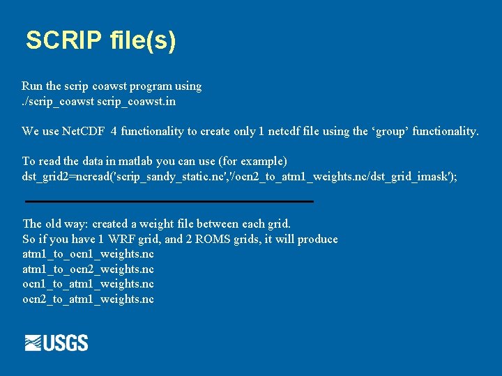 SCRIP file(s) Run the scrip coawst program using. /scrip_coawst. in We use Net. CDF