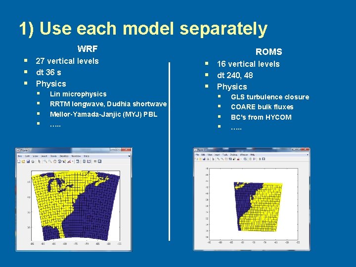 1) Use each model separately WRF § § § 27 vertical levels dt 36