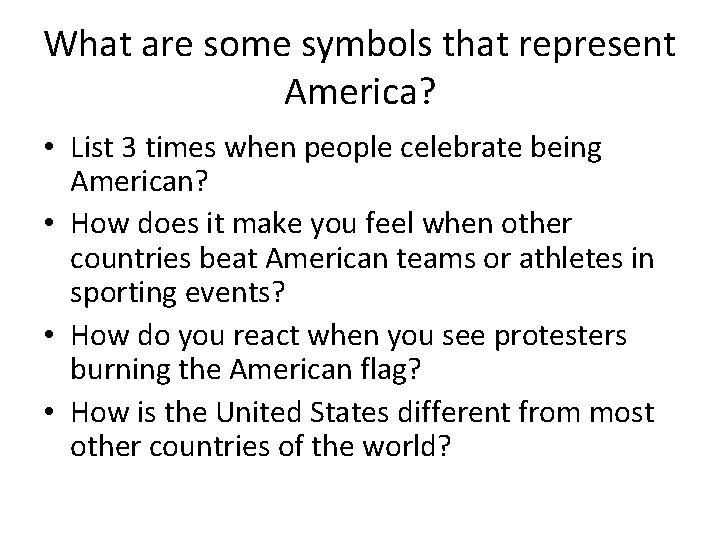 What are some symbols that represent America? • List 3 times when people celebrate