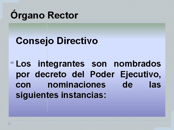 Órgano Rector Consejo Directivo Los integrantes son nombrados por decreto del Poder Ejecutivo, con