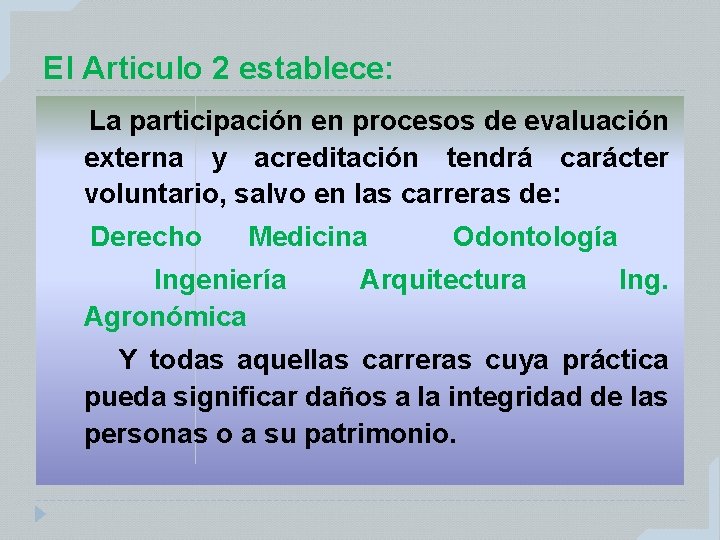 El Articulo 2 establece: La participación en procesos de evaluación externa y acreditación tendrá