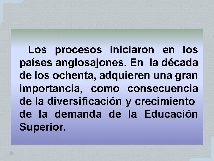 Los procesos iniciaron en los países anglosajones. En la década de los ochenta, adquieren