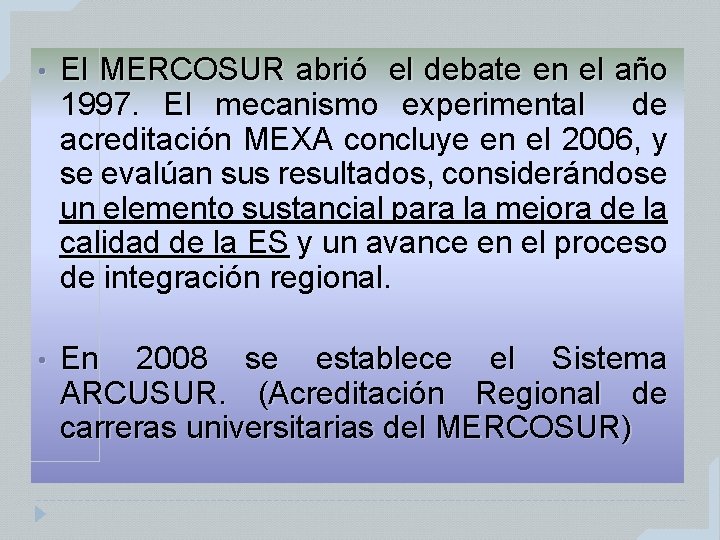  • El MERCOSUR abrió el debate en el año 1997. El mecanismo experimental