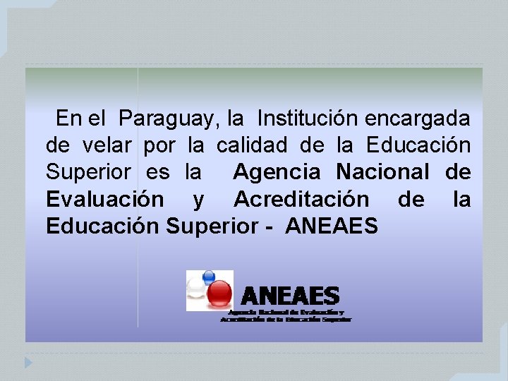 En el Paraguay, la Institución encargada de velar por la calidad de la Educación