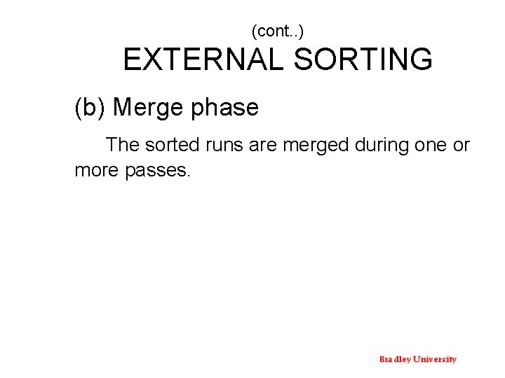 (cont. . ) EXTERNAL SORTING (b) Merge phase The sorted runs are merged during