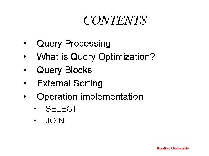 CONTENTS • • • Query Processing What is Query Optimization? Query Blocks External Sorting