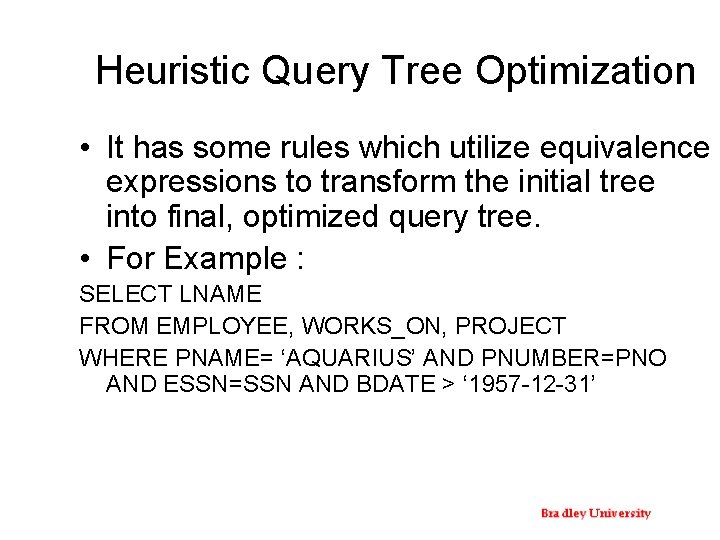 Heuristic Query Tree Optimization • It has some rules which utilize equivalence expressions to