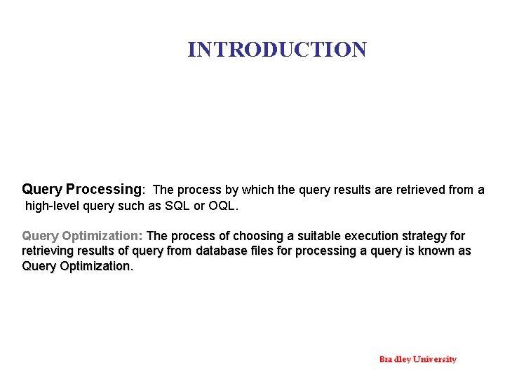 INTRODUCTION Query Processing: The process by which the query results are retrieved from a