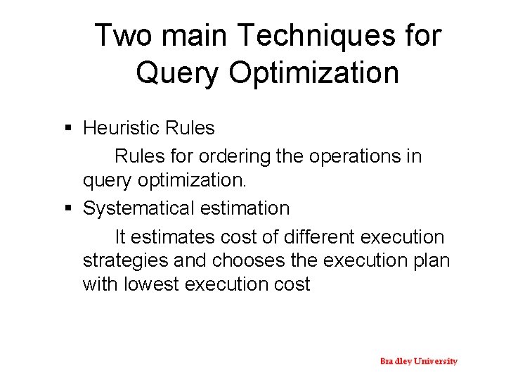 Two main Techniques for Query Optimization § Heuristic Rules for ordering the operations in