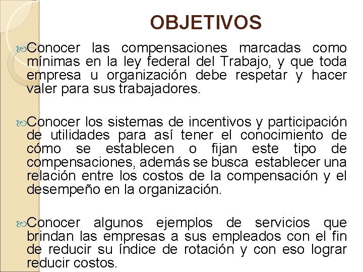 OBJETIVOS Conocer las compensaciones marcadas como mínimas en la ley federal del Trabajo, y