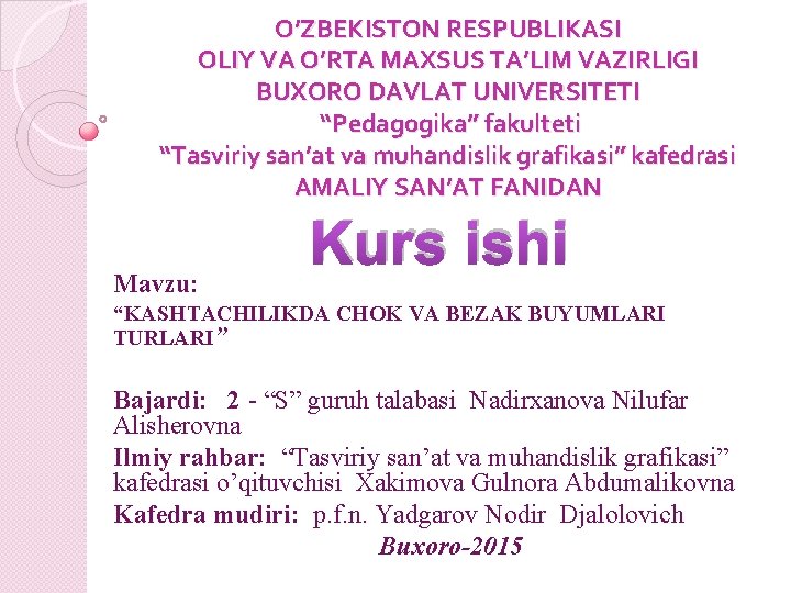 O’ZBEKISTON RESPUBLIKASI OLIY VA O’RTA MAXSUS TA’LIM VAZIRLIGI BUXORO DAVLAT UNIVERSITETI “Pedagogika” fakulteti “Tasviriy