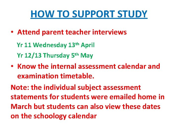 HOW TO SUPPORT STUDY • Attend parent teacher interviews Yr 11 Wednesday 13 th HOW TO SUPPORT STUDY • Attend parent teacher interviews Yr 11 Wednesday 13 th