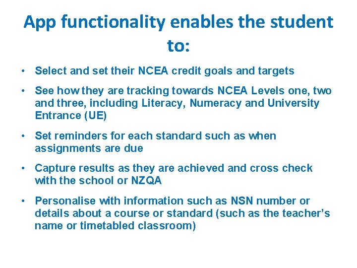 App functionality enables the student to: • Select and set their NCEA credit goals App functionality enables the student to: • Select and set their NCEA credit goals