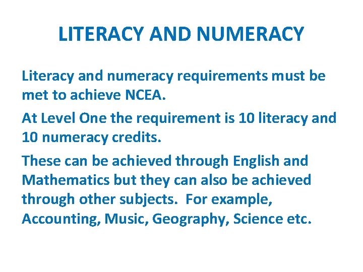 LITERACY AND NUMERACY Literacy and numeracy requirements must be met to achieve NCEA. At LITERACY AND NUMERACY Literacy and numeracy requirements must be met to achieve NCEA. At