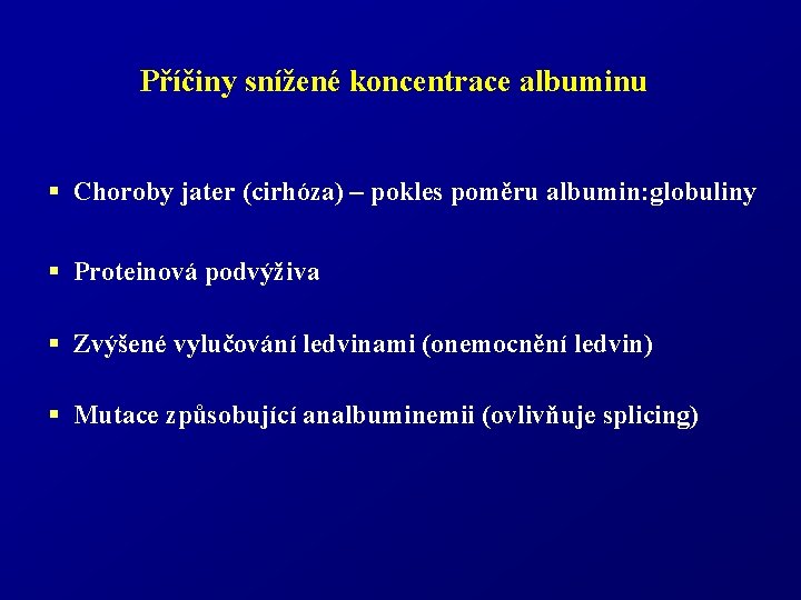 Příčiny snížené koncentrace albuminu § Choroby jater (cirhóza) – pokles poměru albumin: globuliny §