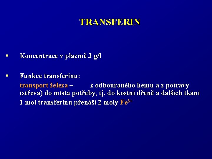 TRANSFERIN § Koncentrace v plazmě 3 g l § Funkce transferinu: transport železa –