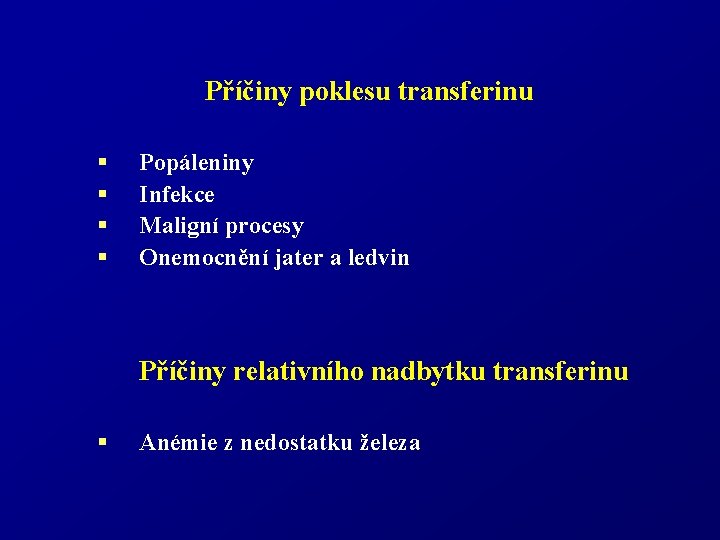 Příčiny poklesu transferinu § § Popáleniny Infekce Maligní procesy Onemocnění jater a ledvin Příčiny